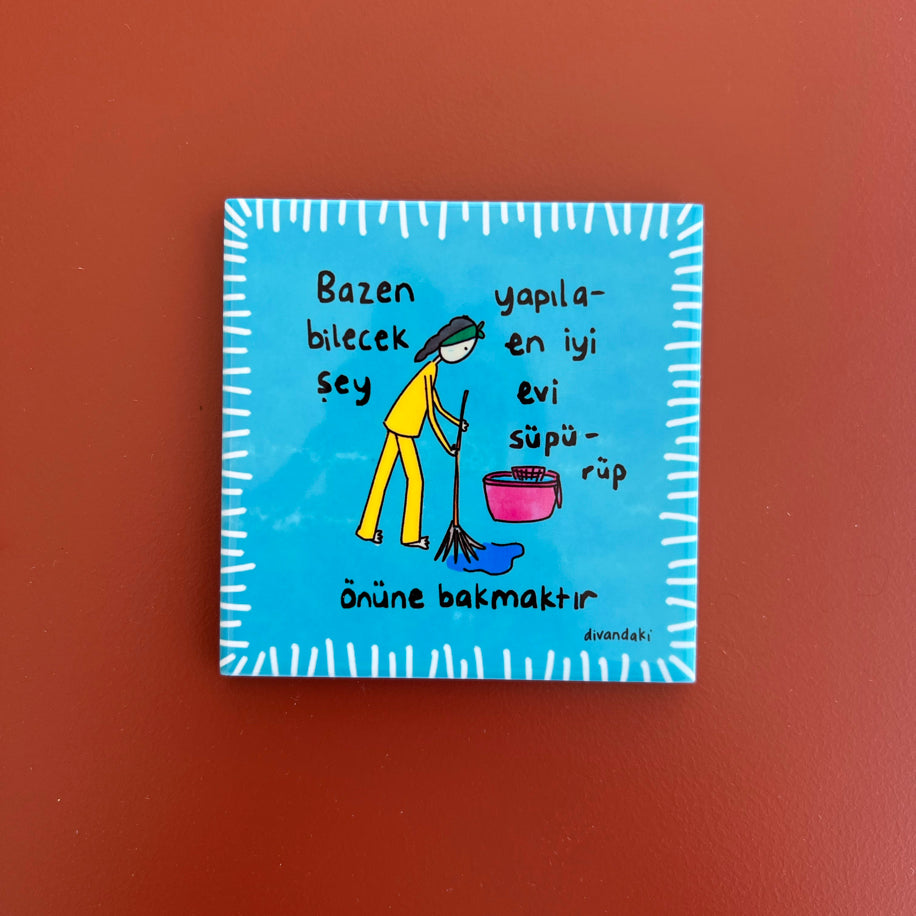 Evi Süpür ve Önüne Bak - Bardak Altlığı